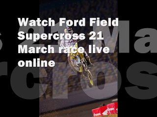 stream Ford Field Supercross 21 March live racing online