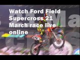 watch live Ford Field Supercross 21 March Race stream online