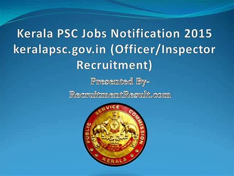 Kerala PSC Jobs Notification 2015 keralapsc.gov.in (Officer/Inspector Recruitment)