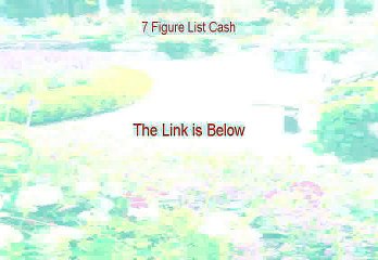 7 Figure List Cash Reviewed [My Review]