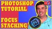 Photoshop Tutorial: Create an Extreme Depth of Field using Focus Stacking in Photoshop