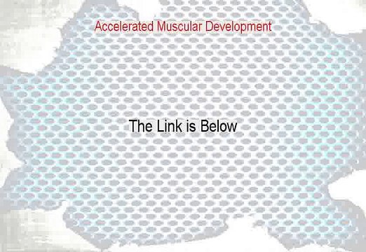 Accelerated Muscular Development Review - Watch this