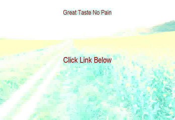 Great Taste No Pain Reviewed [Video Review]