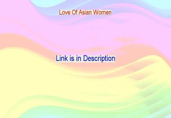 Love Of Asian Women Download Free (Free of Risk Download)