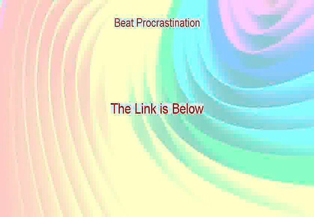 Beat Procrastination Reviewed - beat procrastination tips