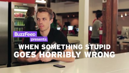 When Something Stupid Goes Horribly Wrong