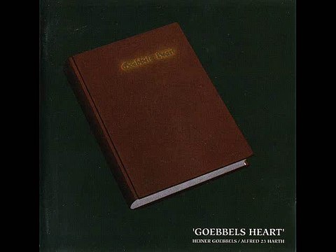Goebbels Heart / Heiner Goebbels & Alfred 23 Harth