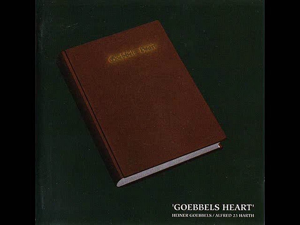 Goebbels Heart / Heiner Goebbels & Alfred 23 Harth