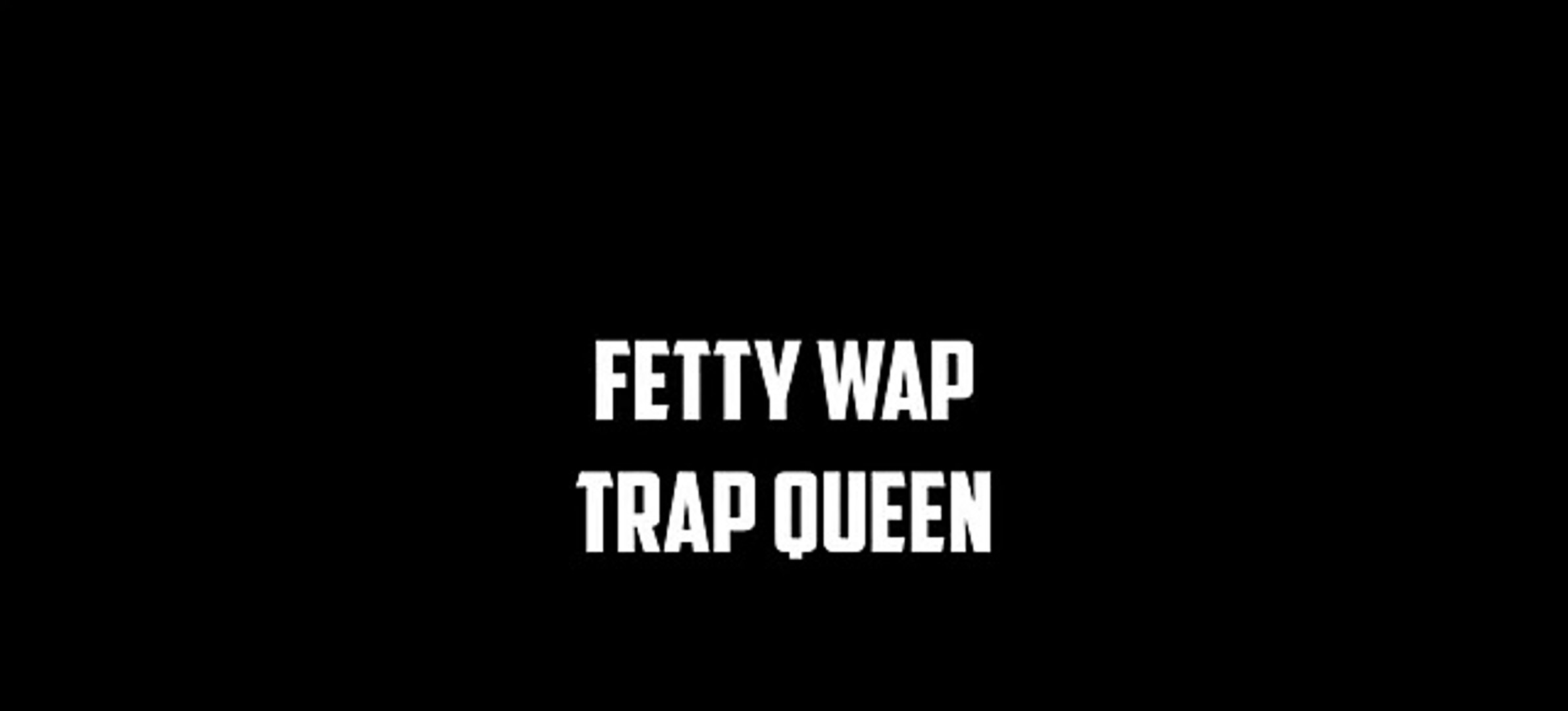 Fetty Wap - Trap Queen (Lyrics On Screen) - Vidéo Dailymotion