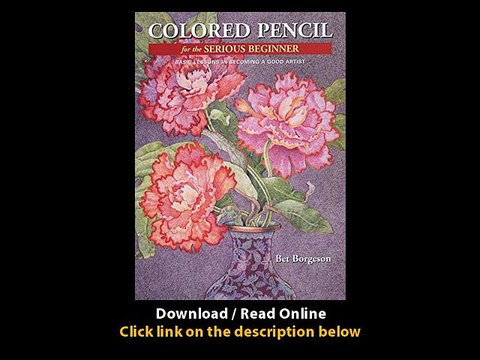 Download Colored Pencil for the Serious Beginner Basic Lessons in Becoming a Good Artist By Bet Borgeson PDF