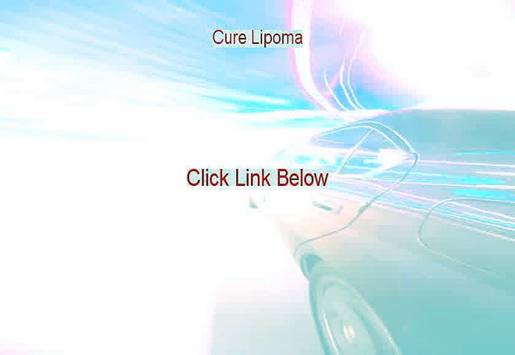 Cure Lipoma Reviewed - Watch this