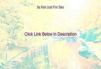 Its Not Just For Sex Reviews [See my Review]