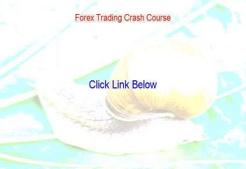 Forex Trading Crash Course Free Review [Hear my Review 2015]