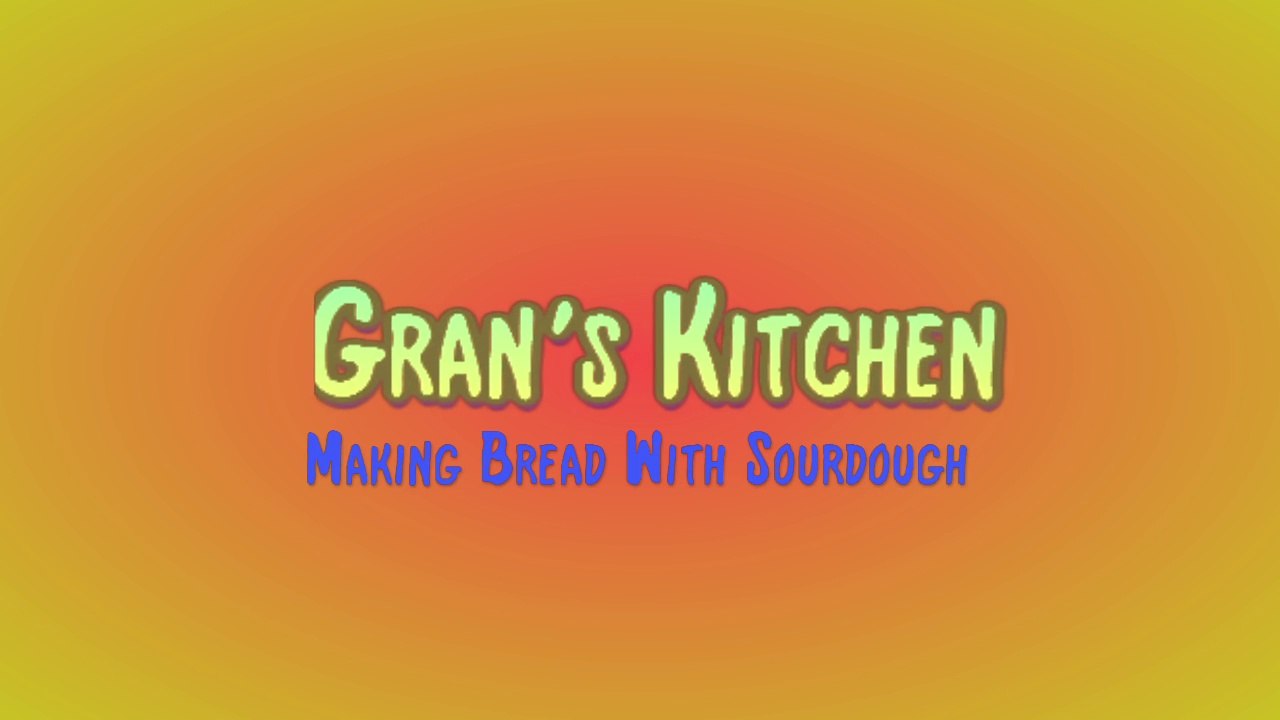 Gran's Kitchen 2 (Making sourdough bread)