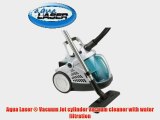 Aqua Laser ? Vacuum Jet cylinder vacuum cleaner with water filtration