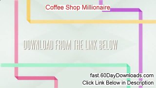 Coffee Shop Millionaire Review (Newst 2014 website Review)