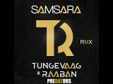 TUNGEVAAG ft RAABAN vs PREDATORS - Samsara  (RMX )