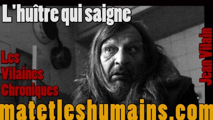 Les Vilaines Chroniques - L'huitre qui saigne