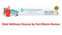 Total Wellness Cleanse by Yuri Elkaim Review