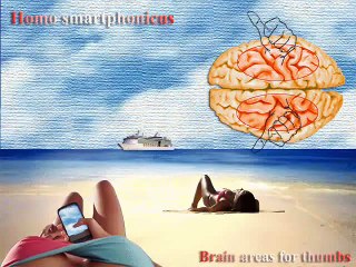 HOMO SMARTPHONICUS ....... Brain areas for thumbs