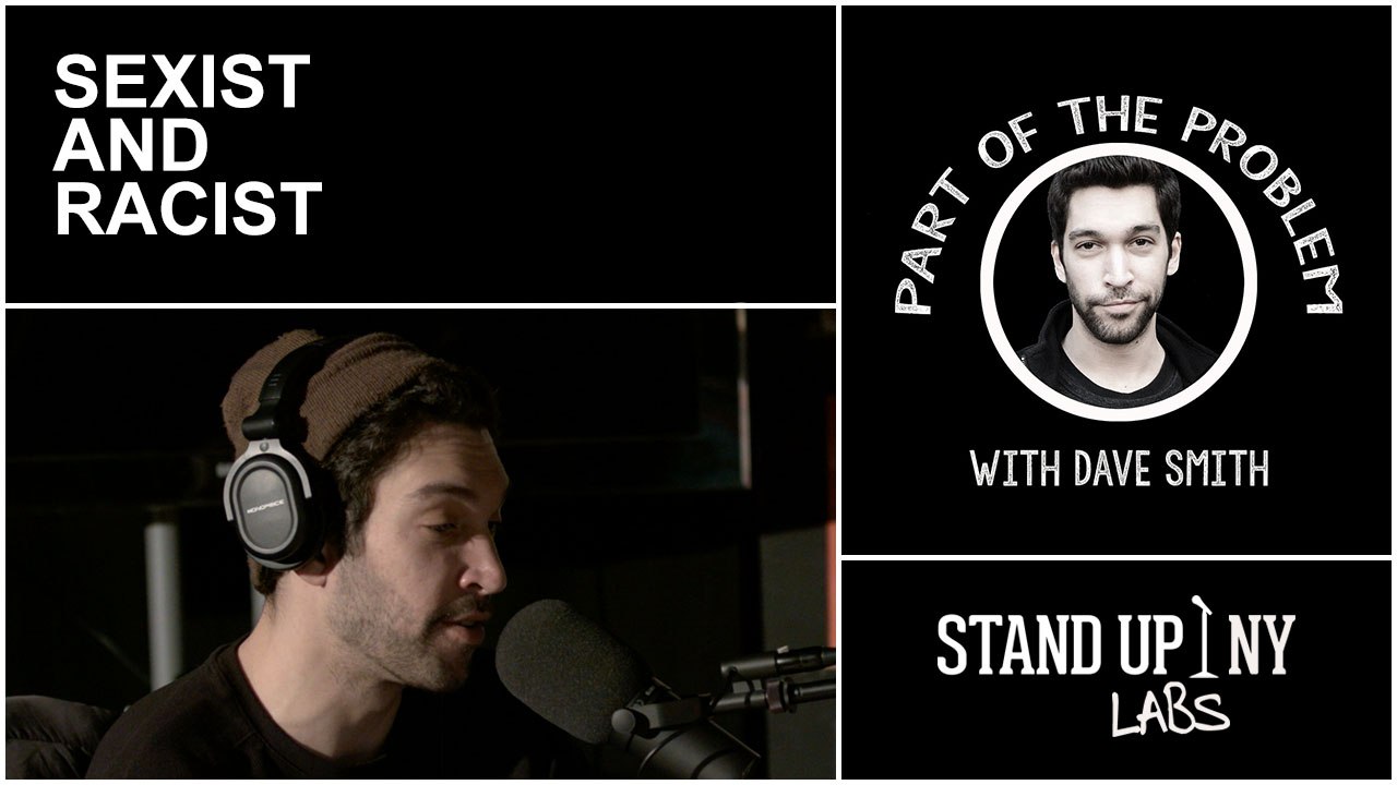 Part of the Problem - Sexist and Racist (Full Episode)