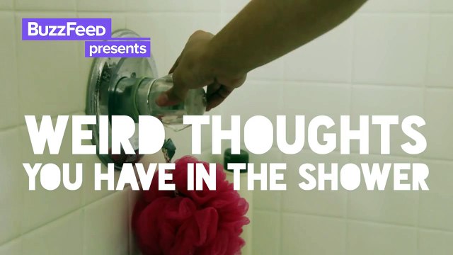 Weird Thoughts You Have In The Shower