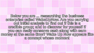 There Is No Other Business Like Wake Up Now In This Industry Check Out My Wake Up Now Review