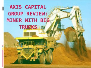 Axis Capital Group Review Miner with Big Trucks