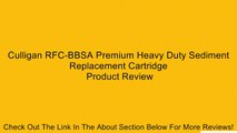 Culligan RFC-BBSA Premium Heavy Duty Sediment Replacement Cartridge Review