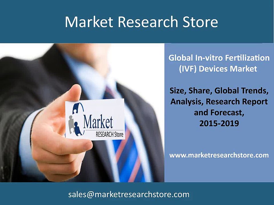 In-vitro Fertilization (IVF) Devices Market 2015 - Global Industry Analysis Share, Size, Growth, trends, Forecast 2019