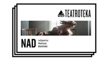 Nad - reż. Mariusz Bieliński _ Teatroteka WFDiF