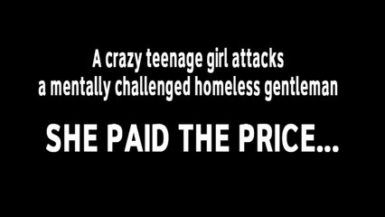 Crazy girl attacks retarded and homeless man – gets knockout