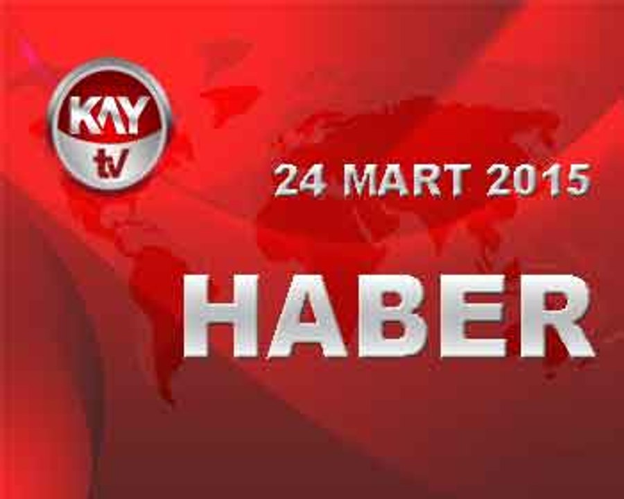 24 MART 2015 HABER