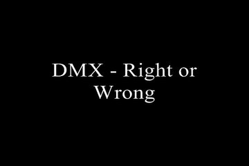 DMX - Right or Wrong ( Lyrics )