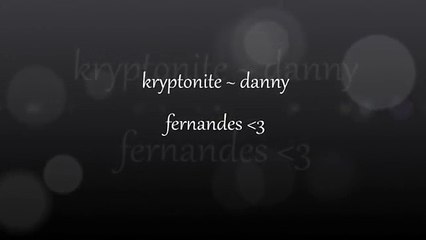Kryptonite ~ Danny Fernandes