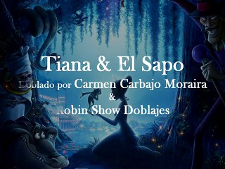 Tiana & El Sapo doblado por Carmen Carbajo Moraira y Robin Show Doblajes