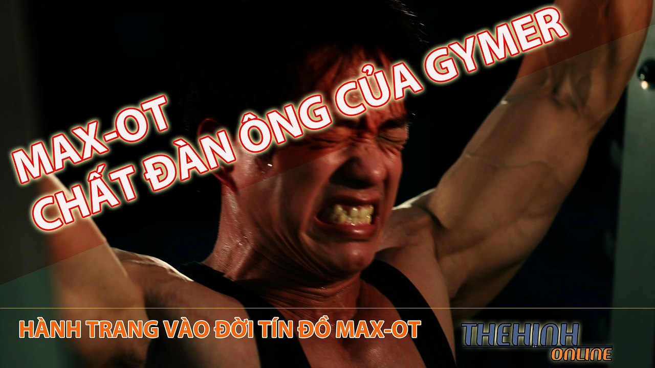 Phương pháp thể hình đậm chất đàn ông - Cần lưu ý khi bắt đầu tập luyện Max-OT