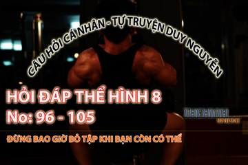 Hỏi đáp thể hình số 8 - Tập tạ thời điểm nào tốt nhất - Tự truyện hành trình đến GYM của Duy Nguyễn