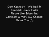 Dom Kennedy - We Ball ft. Kendrick Lamar Lyrics (ON SCREEN)