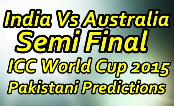 ICC World Cup Semi Final Predictions India vs Australia 2015 - 26 March 2015