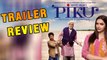 PIKU Official Trailer REVIEW | Amitabh Bachchan | Deepika Padukone