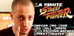 La minute STREET FIGHTER #10 : Red Bull Kumite, Capcom Pro Tour, pads sur arcade & Street Fighter 5