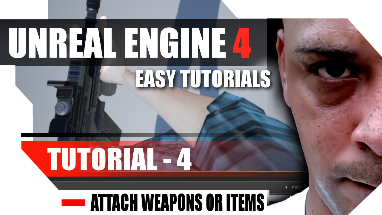 Unreal Engine 4 Complete Tutorials - Tutorial 4 - Create and Attach items or Weapons to Sockets