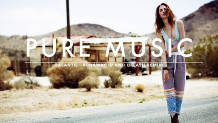 Galantis - Runaway (U and I) (Lash remix)
