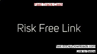 Fast Track Cash Review and Risk Free Access (download)