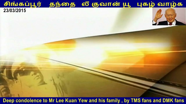Deep condolence to Mr Lee Kuan Yew and his family , by TMS fans and DMK fans PART 4