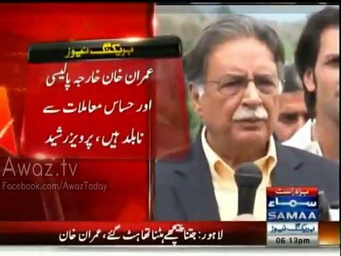 Imran Khan has no knowledge about foreign affairs , he shouldn't speak on sensitive issues - Pervaiz Rasheed