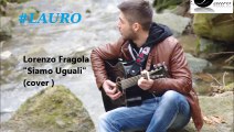 Lorenzo Fragola - Siamo Uguali ( Cover #Lauro )