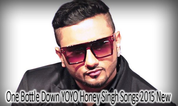 One Bottle Down YOYO Honey Singh Song New