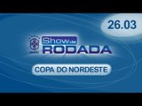 Show da Rodada | 26/03/2015 - Copa do Nordeste